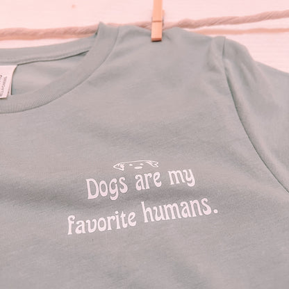 Dogs are my favorite humans T-shirt