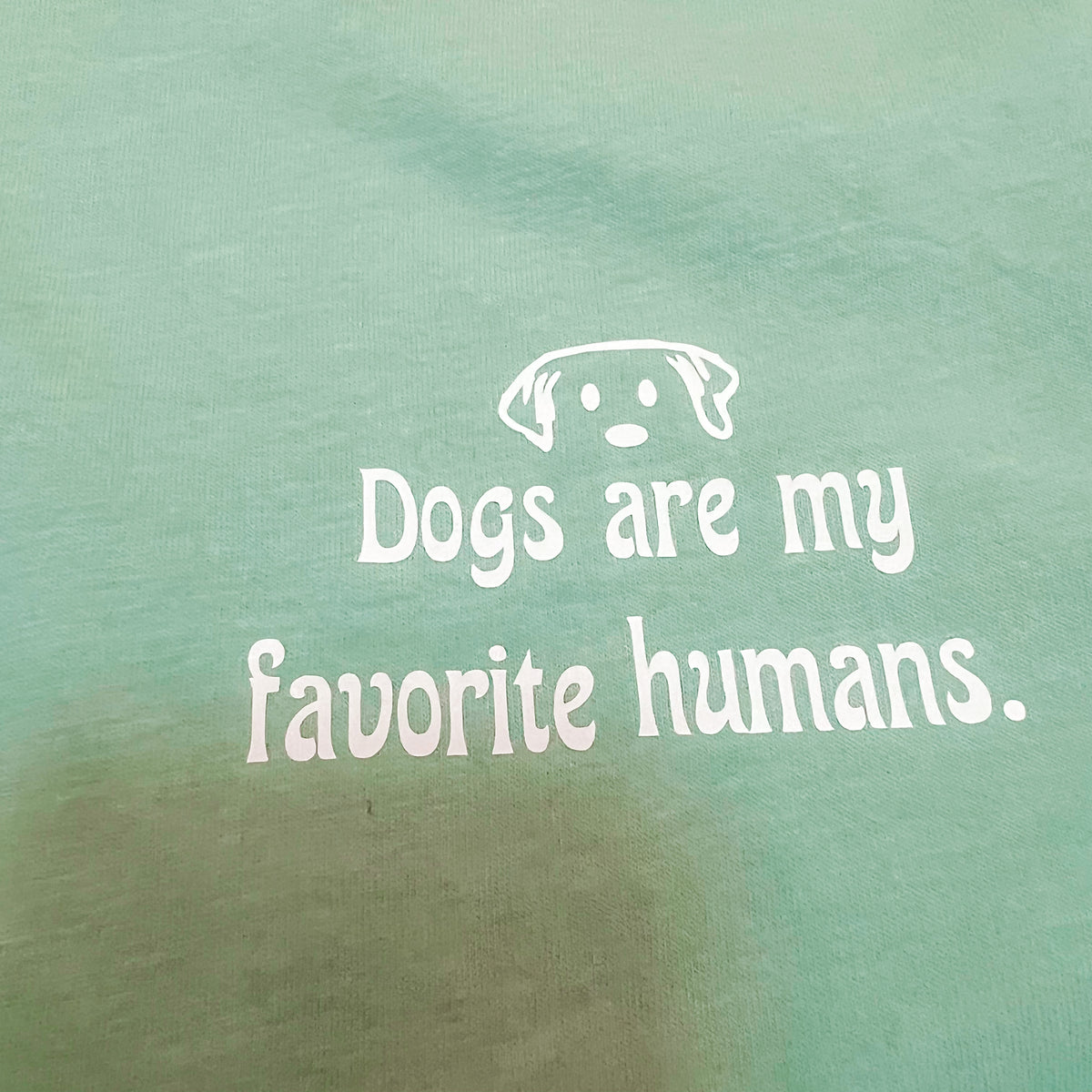 Dogs are my favorite humans T-shirt