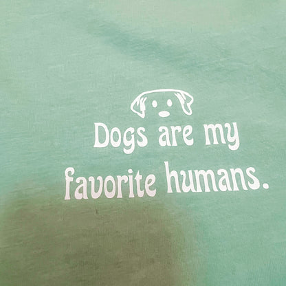 Dogs are my favorite humans T-shirt